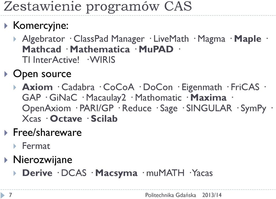 WIRIS Open source Axiom Cadabra CoCoA DoCon Eigenmath FriCAS GAP GiNaC Macaulay2