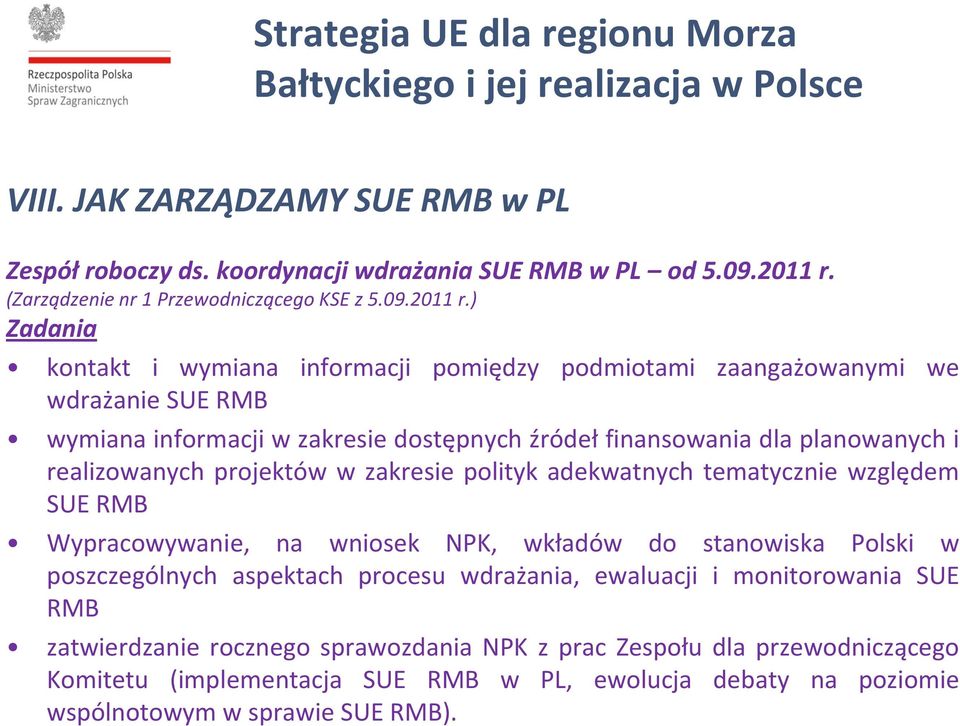 ) Zadania kontakt i wymiana informacji pomiędzy podmiotami zaangażowanymi we wdrażanie SUE RMB wymiana informacji w zakresie dostępnych źródeł finansowania dla planowanych i