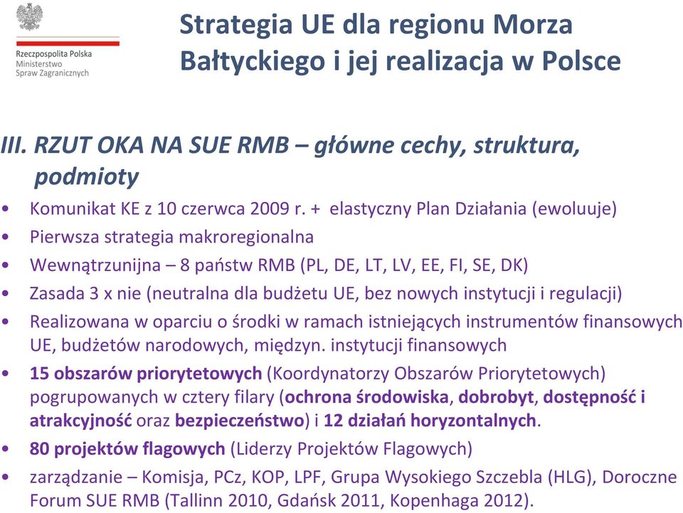 i regulacji) Realizowana w oparciu o środki w ramach istniejących instrumentów finansowych UE, budżetów narodowych, międzyn.