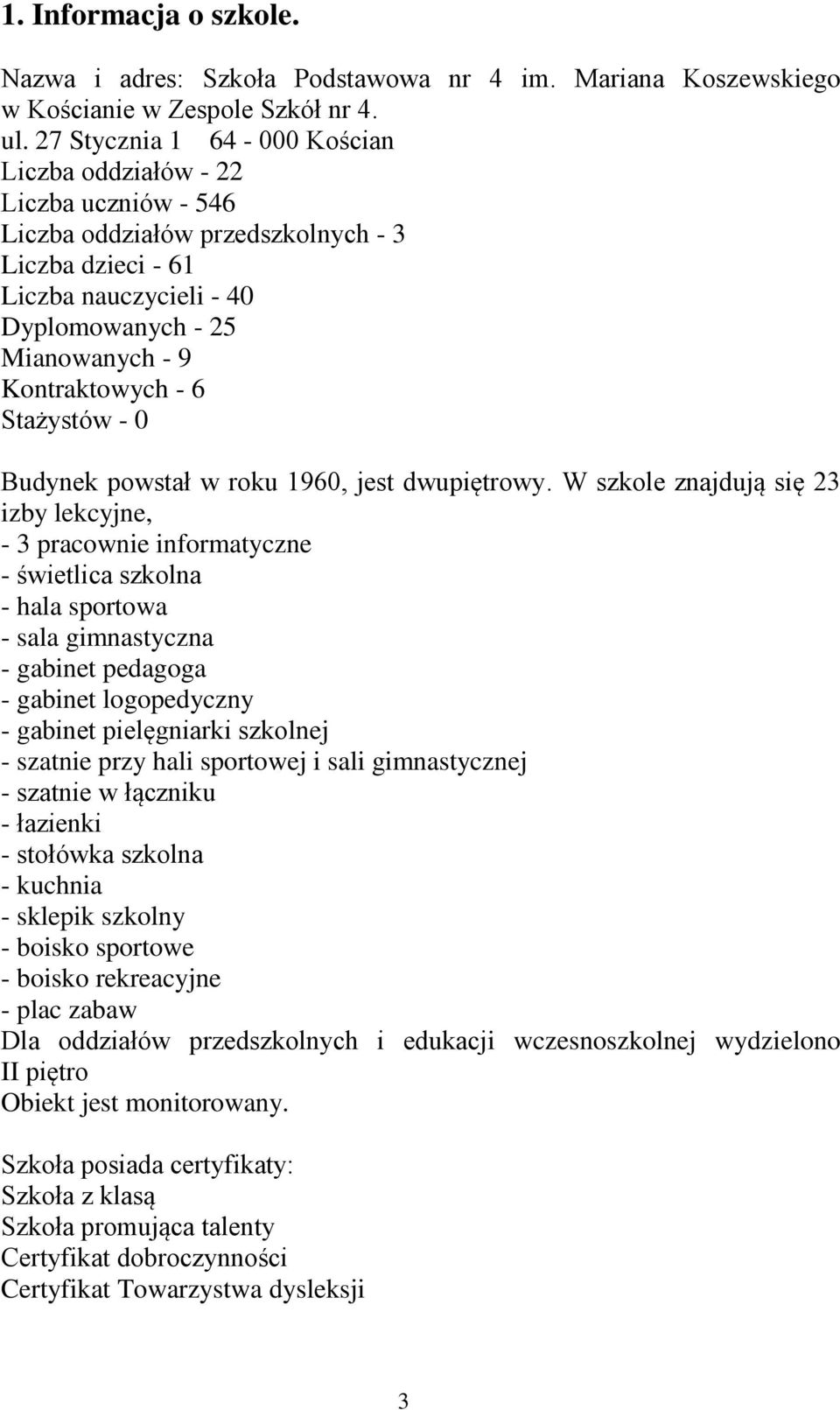 - 6 Stażystów - 0 Budynek powstał w roku 1960, jest dwupiętrowy.