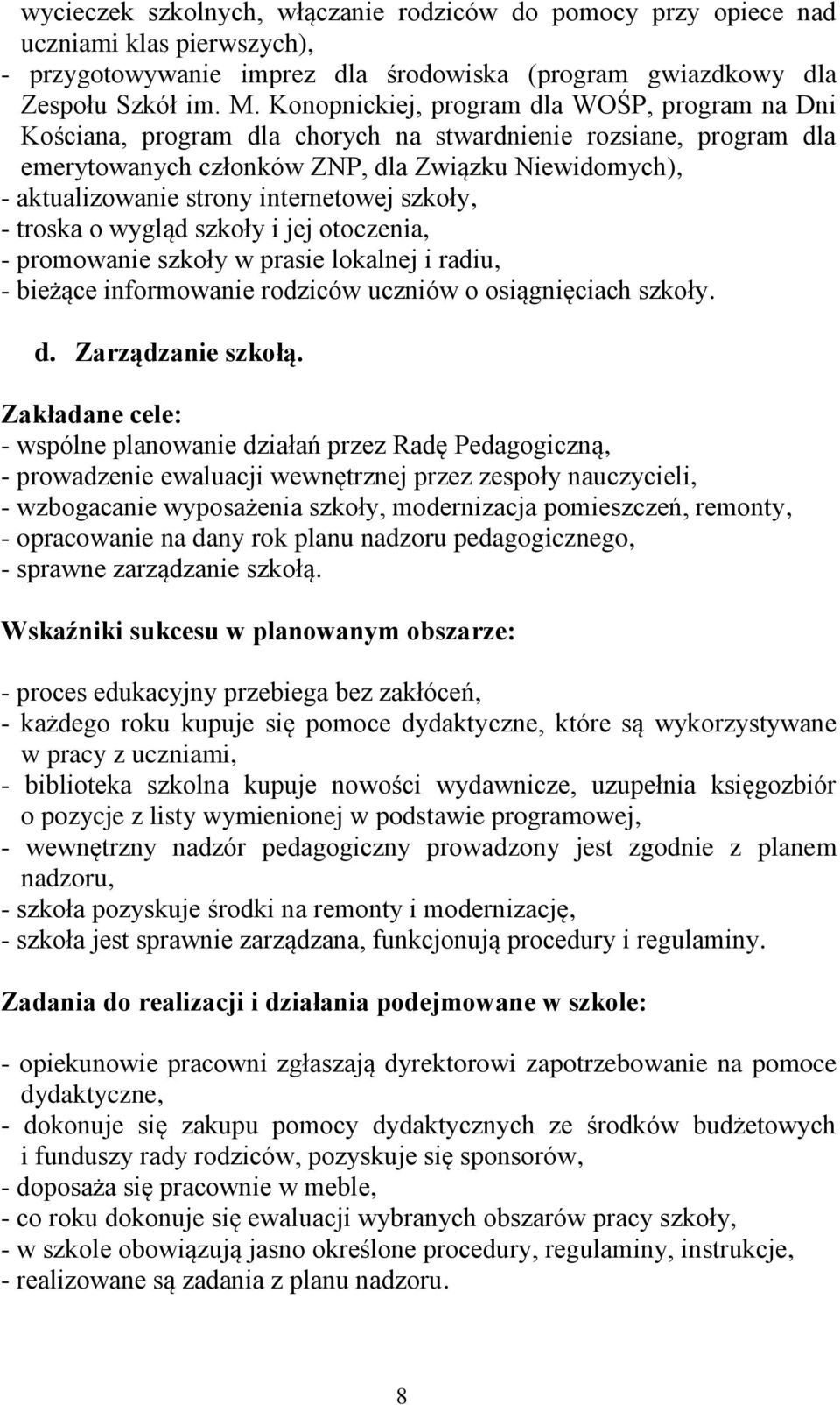 internetowej szkoły, - troska o wygląd szkoły i jej otoczenia, - promowanie szkoły w prasie lokalnej i radiu, - bieżące informowanie rodziców uczniów o osiągnięciach szkoły. d. Zarządzanie szkołą.