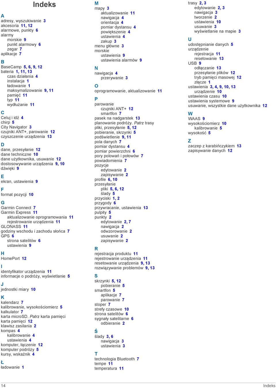 10 dane użytkownika, usuwanie 12 dostosowywanie urządzenia 9, 10 dźwięki 9 E ekran, ustawienia 9 F format pozycji 10 G Garmin Connect 7 Garmin Express 11 aktualizowanie oprogramowania 11