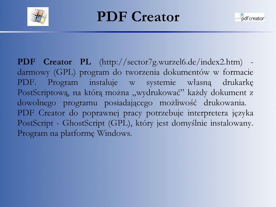 Program instaluje w systemie własną drukarkę PostScriptową, na którą można wydrukować każdy dokument z