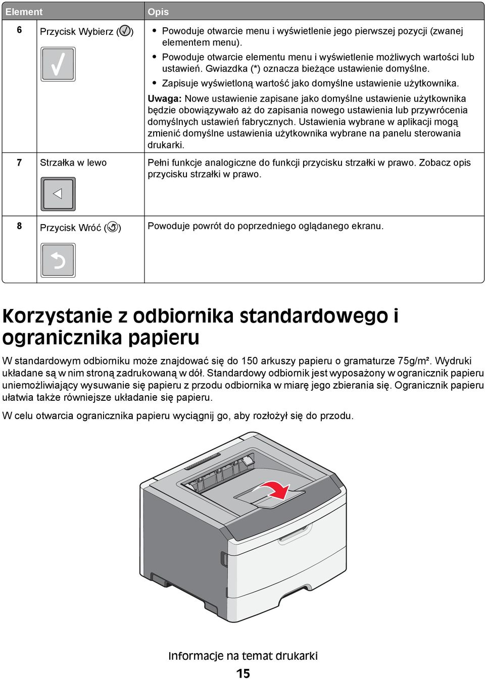 Uwaga: Nowe ustawienie zapisane jako domyślne ustawienie użytkownika będzie obowiązywało aż do zapisania nowego ustawienia lub przywrócenia domyślnych ustawień fabrycznych.