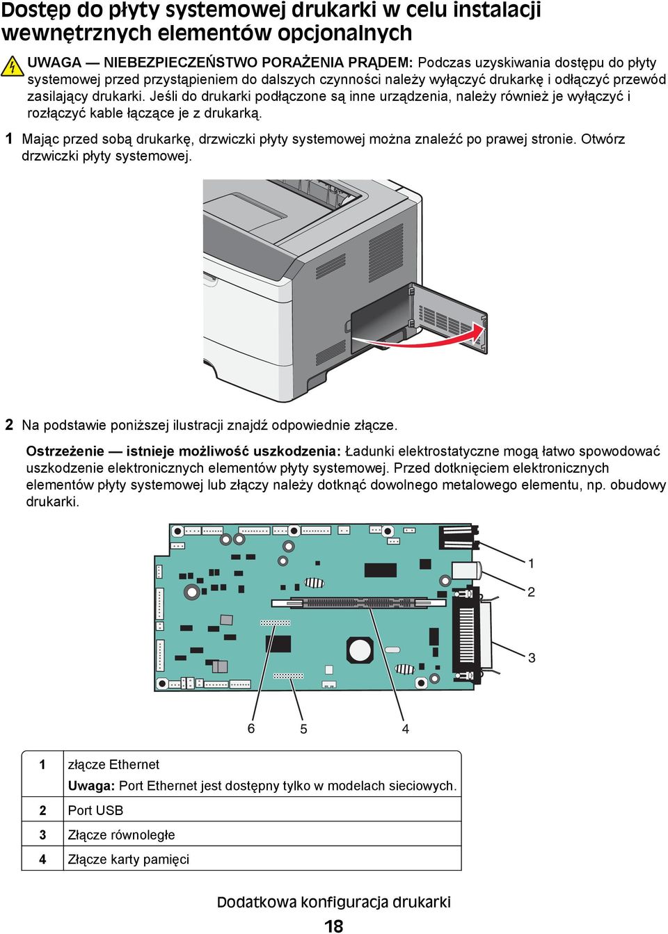 Jeśli do drukarki podłączone są inne urządzenia, należy również je wyłączyć i rozłączyć kable łączące je z drukarką.