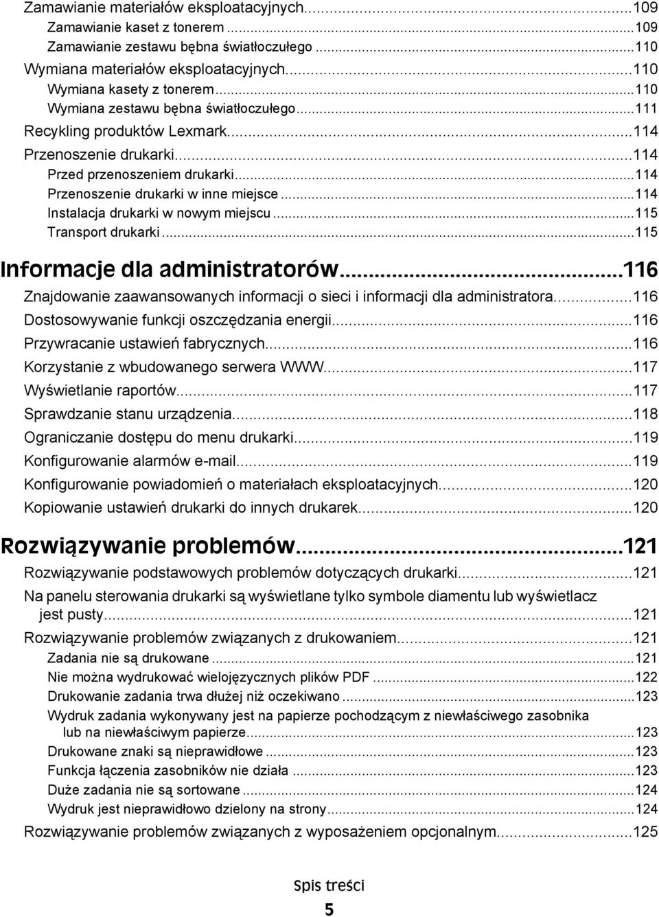 ..114 Instalacja drukarki w nowym miejscu...115 Transport drukarki...115 Informacje dla administratorów...116 Znajdowanie zaawansowanych informacji o sieci i informacji dla administratora.