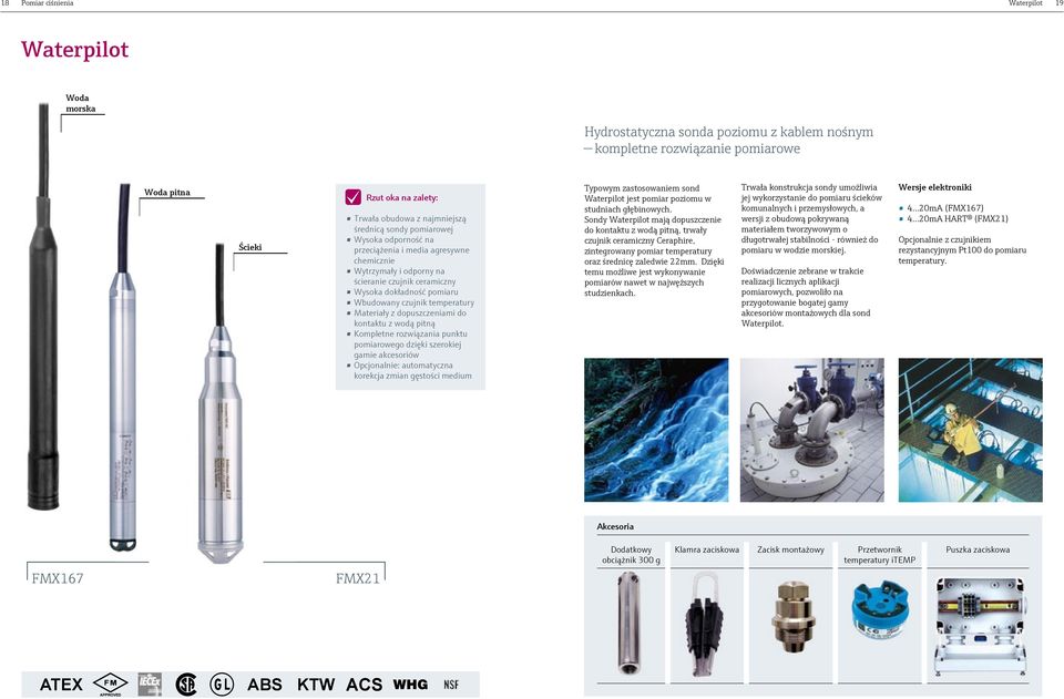 temperatury Materiały z dopuszczeniami do kontaktu z wodą pitną Kompletne rozwiązania punktu pomiarowego dzięki szerokiej gamie akcesoriów Opcjonalnie: automatyczna korekcja zmian gęstości medium