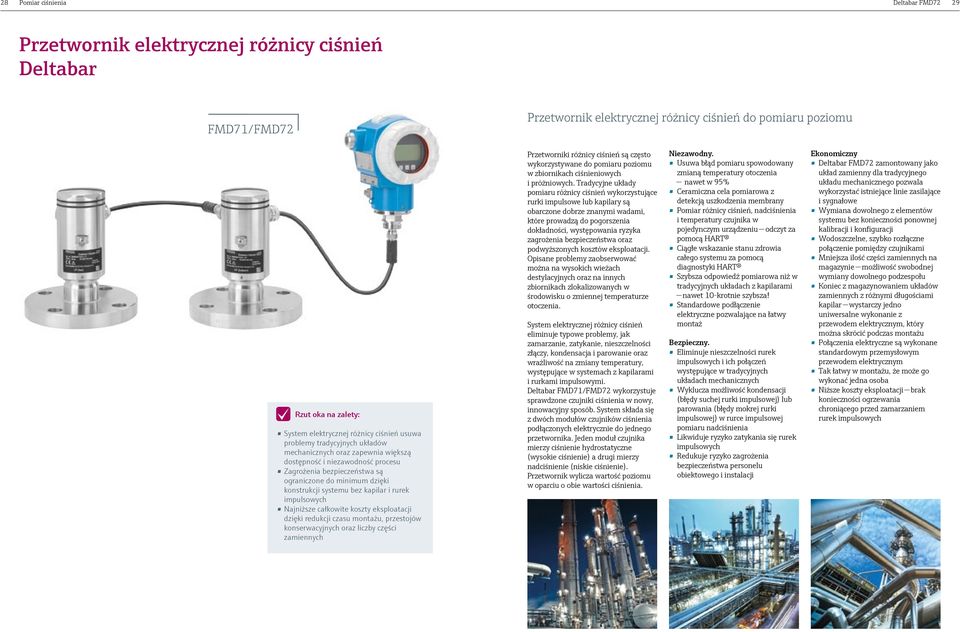 systemu bez kapilar i rurek impulsowych Najniższe całkowite koszty eksploatacji dzięki redukcji czasu montażu, przestojów konserwacyjnych oraz liczby części zamiennych Przetworniki różnicy ciśnień są