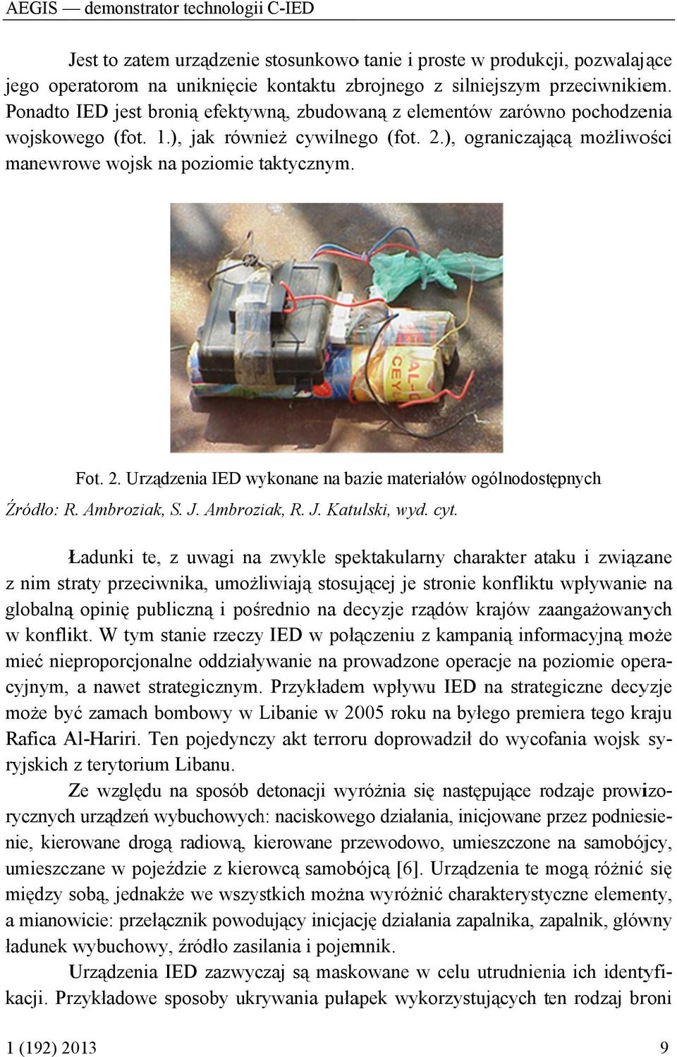 t Fot. 2. Urządzenia IED wykonane na bazie materiałów ogólnodostępnych Źródło: R. Ambroziak, S. J. Ambroziak, R. J. Katulski, wyd. cyt.