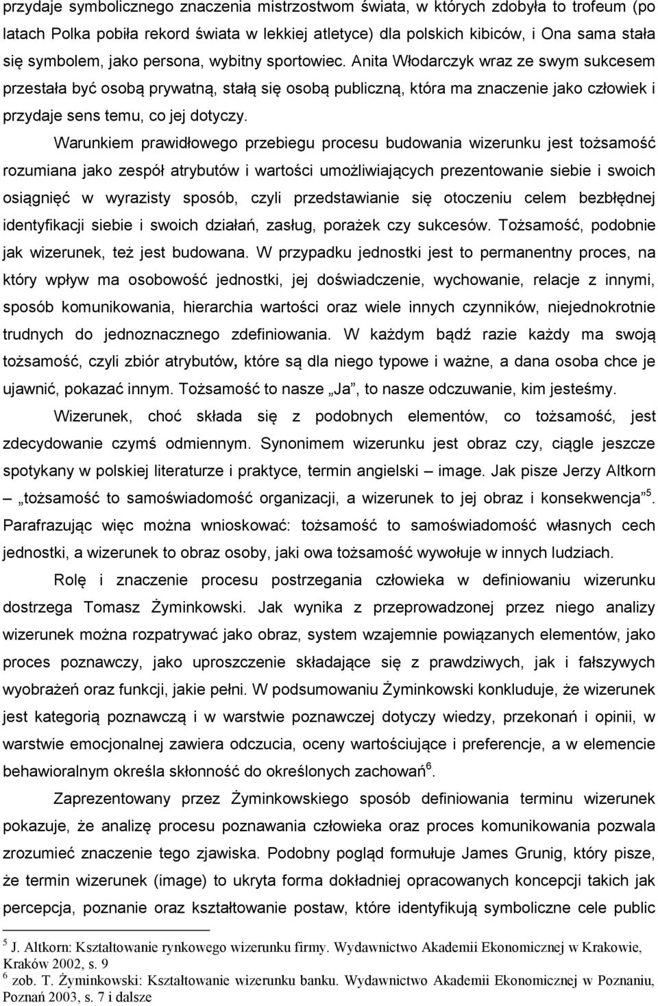 Warunkiem prawidłowego przebiegu procesu budowania wizerunku jest tożsamość rozumiana jako zespół atrybutów i wartości umożliwiających prezentowanie siebie i swoich osiągnięć w wyrazisty sposób,