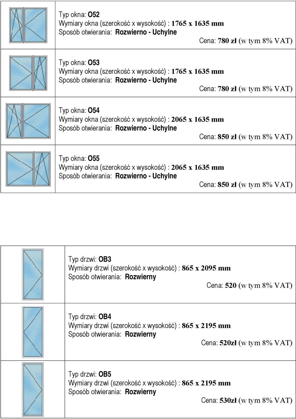 wysokość) : 2065 x 1635 mm Cena: 850 zł (w tym 8% VAT) Typ drzwi: OB3 Wymiary drzwi (szerokość x wysokość) : 865 x 2095 mm Cena: 520 (w tym 8% VAT) Typ drzwi: OB4