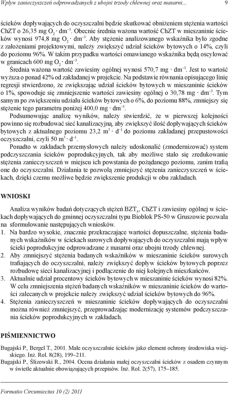 Aby stężenie analizowanego wskaźnika było zgodne z założeniami projektowymi, należy zwiększyć udział ścieków bytowych o 14%, czyli do poziomu 96%.