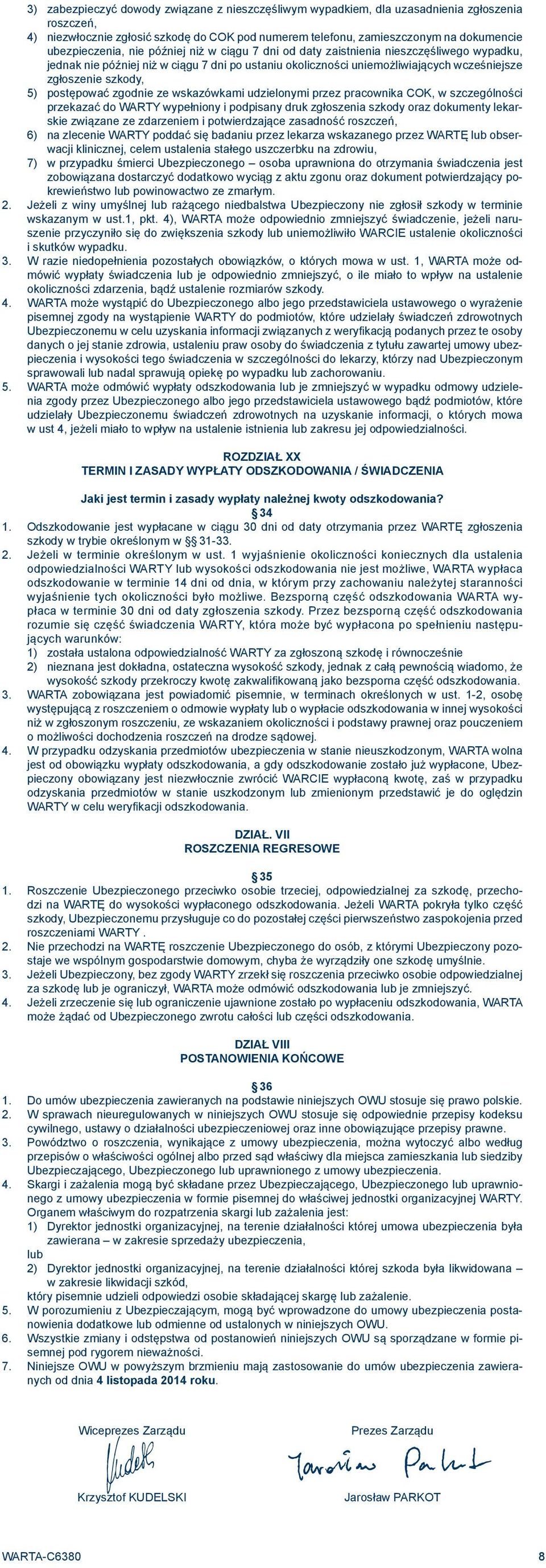 szkody, 5) postępować zgodnie ze wskazówkami udzielonymi przez pracownika COK, w szczególności przekazać do WARTY wypełniony i podpisany druk zgłoszenia szkody oraz dokumenty lekarskie związane ze