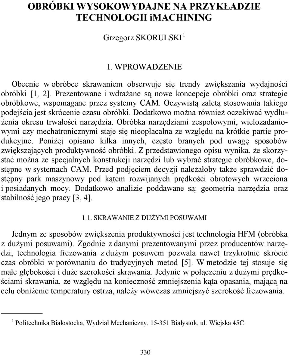 Dodatkowo można również oczekiwać wydłużenia okresu trwałości narzędzia.