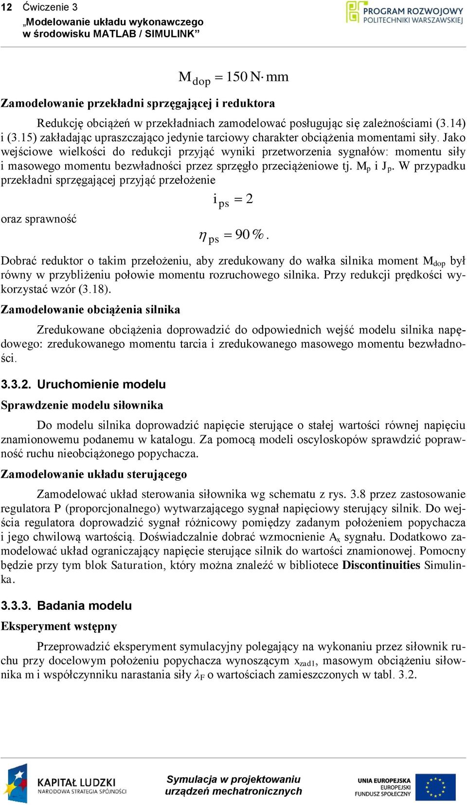 Jako wejściowe wielkości do redukcji przyjąć wyniki przetworzenia sygnałów: momentu siły i masowego momentu bezwładności przez sprzęgło przeciążeniowe tj. p i J p.