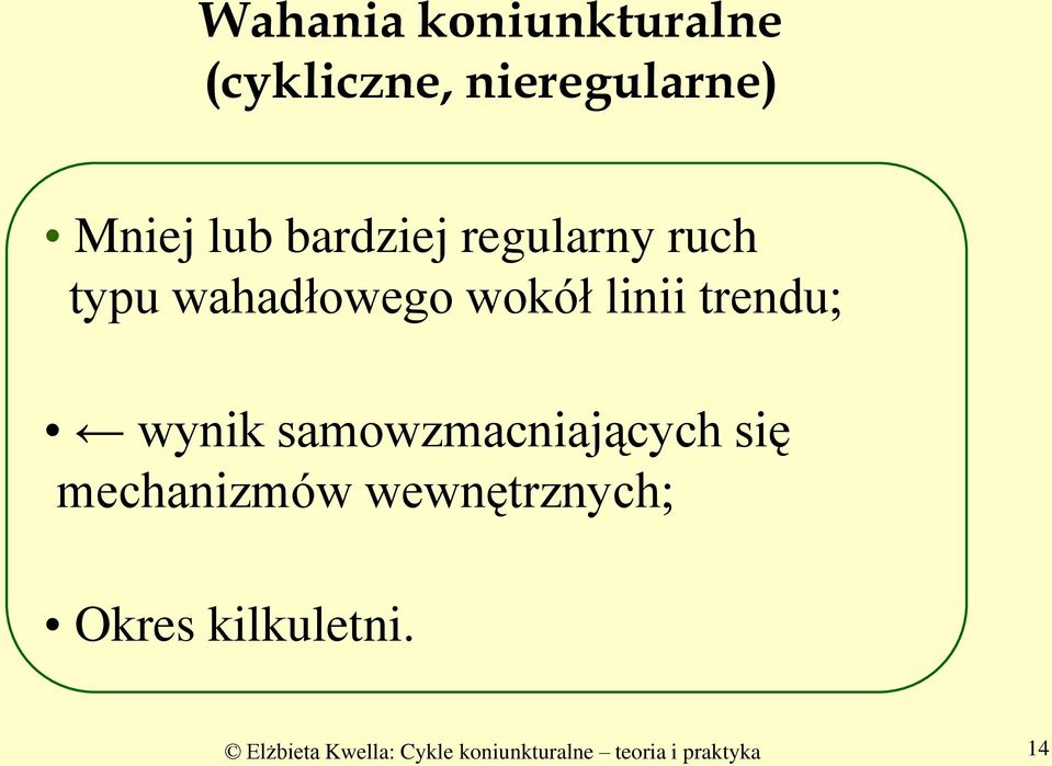 wynik samowzmacniających się mechanizmów wewnętrznych; Okres