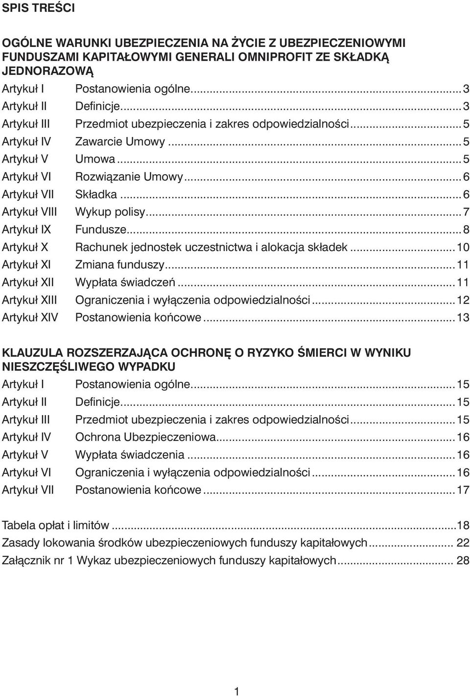 ..5 Zawarcie Umowy...5 Umowa...5 Rozwiàzanie Umowy...6 Składka...6 Wykup polisy...7 Fundusze...8 Rachunek jednostek uczestnictwa i alokacja składek...10 Zmiana funduszy...11 Wypłata Êwiadczeƒ.