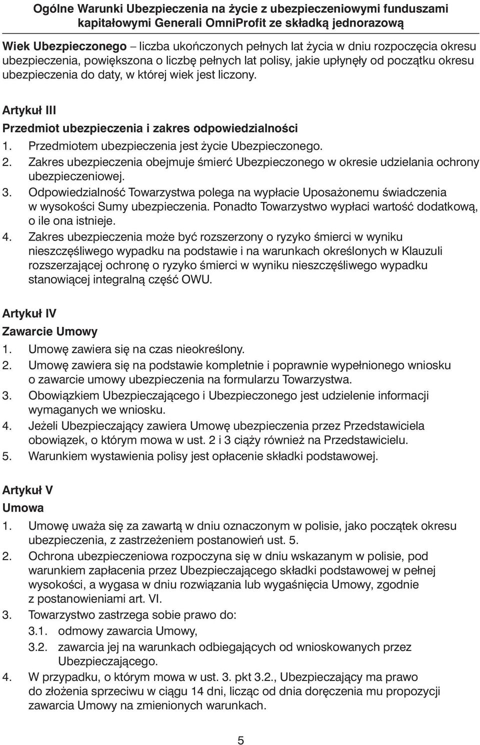 Artykuł III Przedmiot ubezpieczenia i zakres odpowiedzialnoêci 1. Przedmiotem ubezpieczenia jest ycie Ubezpieczonego. 2.