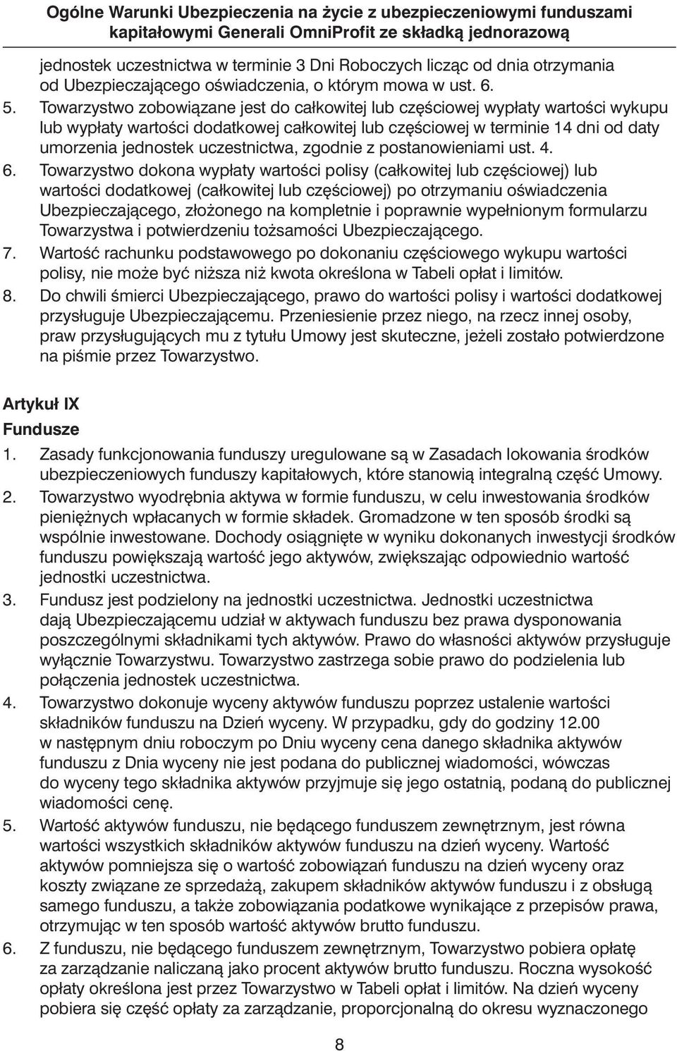 Towarzystwo zobowiàzane jest do całkowitej lub cz Êciowej wypłaty wartoêci wykupu lub wypłaty wartoêci dodatkowej całkowitej lub cz Êciowej w terminie 14 dni od daty umorzenia jednostek uczestnictwa,