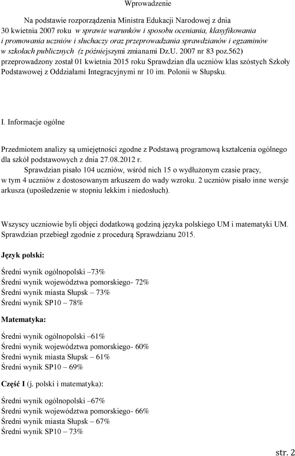 562) przeprowadzony został 01 kwietnia 2015 roku Sprawdzian dla uczniów klas szóstych Szkoły Podstawowej z Oddziałami In