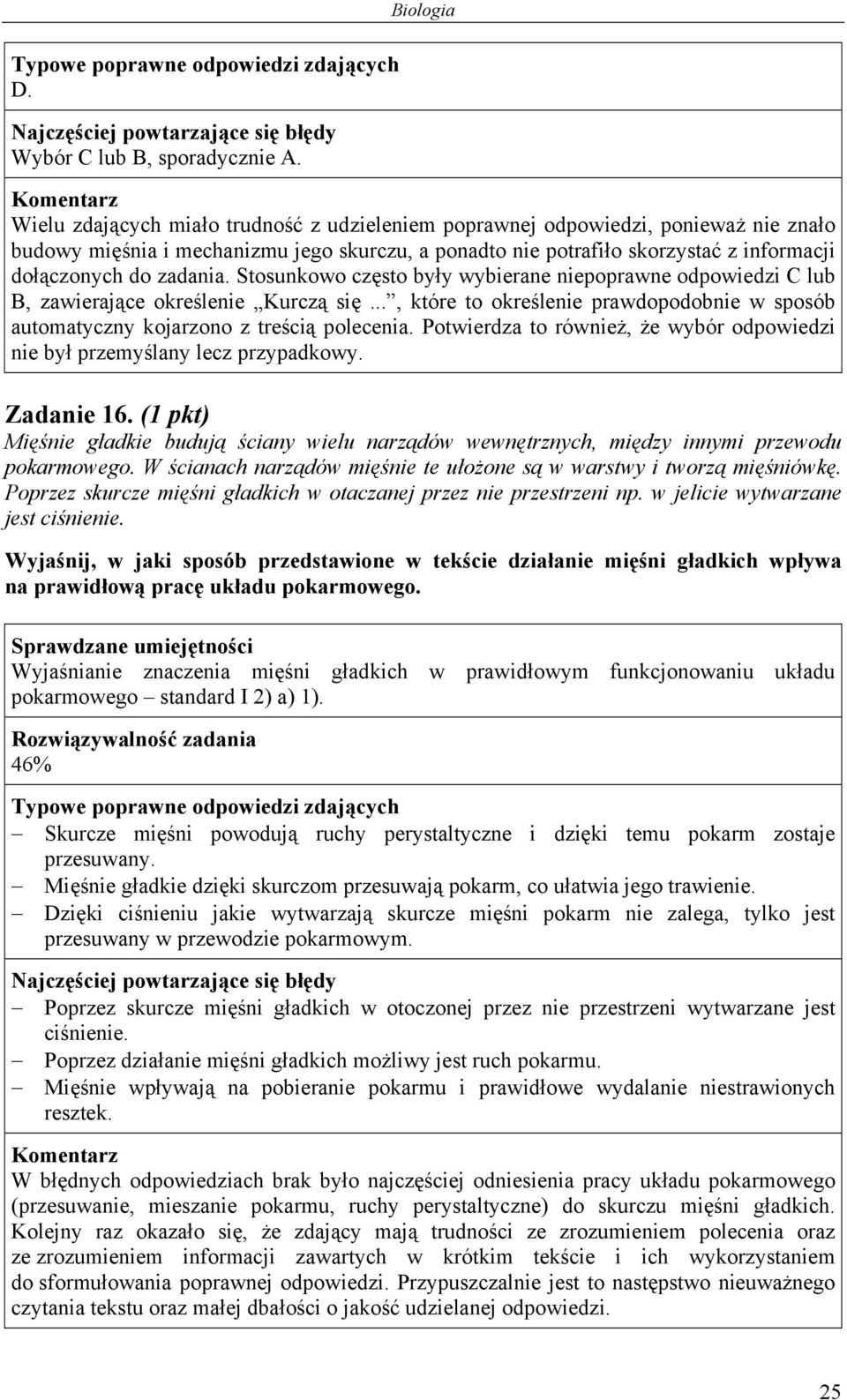 Stosunkowo często były wybierane niepoprawne odpowiedzi C lub B, zawierające określenie Kurczą się..., które to określenie prawdopodobnie w sposób automatyczny kojarzono z treścią polecenia.