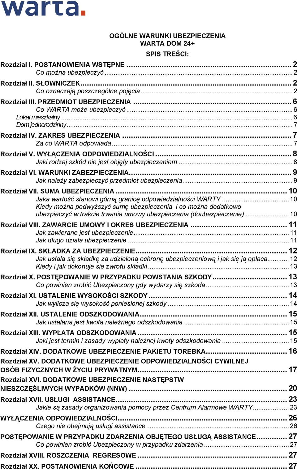 WYŁĄCZENIA ODPOWIEDZIALNOŚCI... 8 Jaki rodzaj szkód nie jest objęty ubezpieczeniem... 8 Rozdział VI. WARUNKI ZABEZPIECZENIA... 9 Jak należy zabezpieczyć przedmiot ubezpieczenia... 9 Rozdział VII.