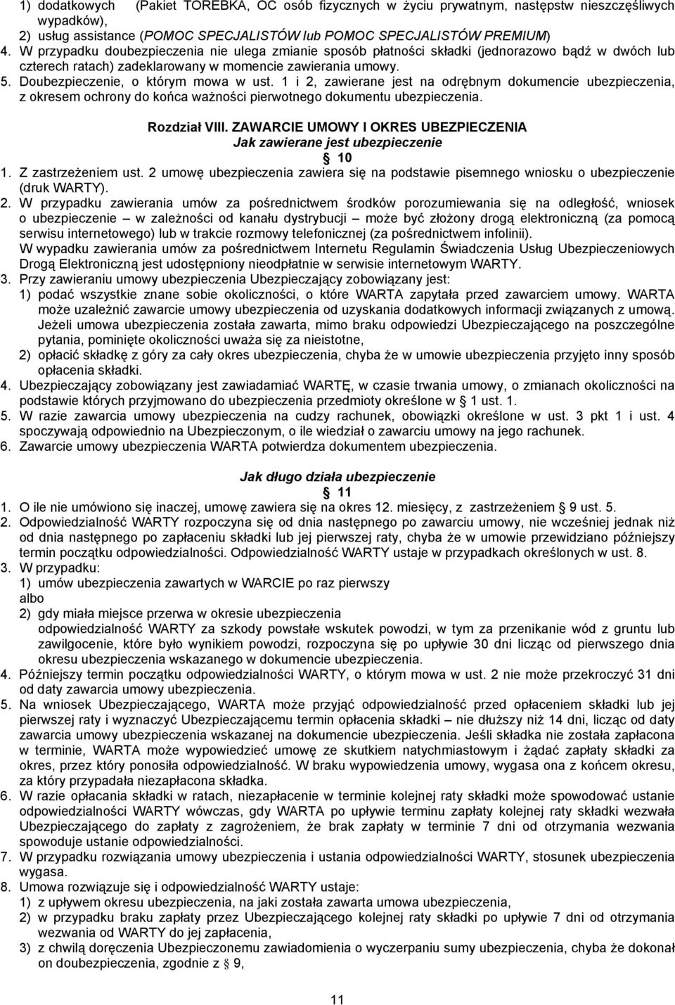 Doubezpieczenie, o którym mowa w ust. 1 i 2, zawierane jest na odrębnym dokumencie ubezpieczenia, z okresem ochrony do końca ważności pierwotnego dokumentu ubezpieczenia. Rozdział VIII.