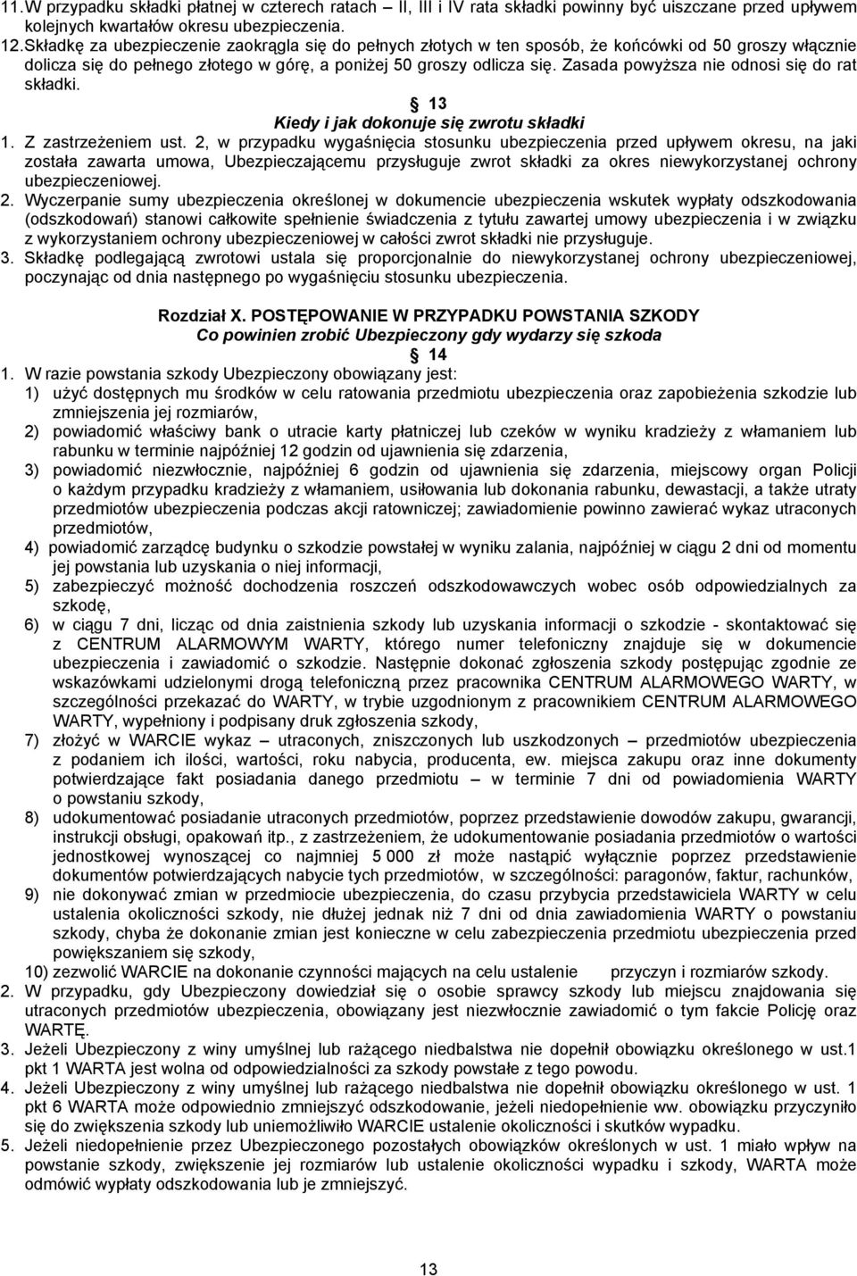 Zasada powyższa nie odnosi się do rat składki. 13 Kiedy i jak dokonuje się zwrotu składki 1. Z zastrzeżeniem ust.