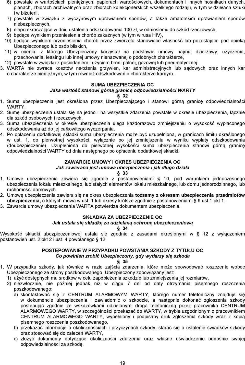 zł, w odniesieniu do szkód rzeczowych, 9) będące wynikiem przeniesienia chorób zakaźnych (w tym wirusa HIV), 10) będące wynikiem przeniesienia chorób przez zwierzęta stanowiące własność lub