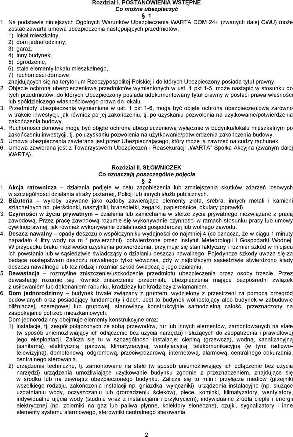 jednorodzinny, 3) garaż, 4) inny budynek, 5) ogrodzenie, 6) stałe elementy lokalu mieszkalnego, 7) ruchomości domowe, znajdujących się na terytorium Rzeczypospolitej Polskiej i do których