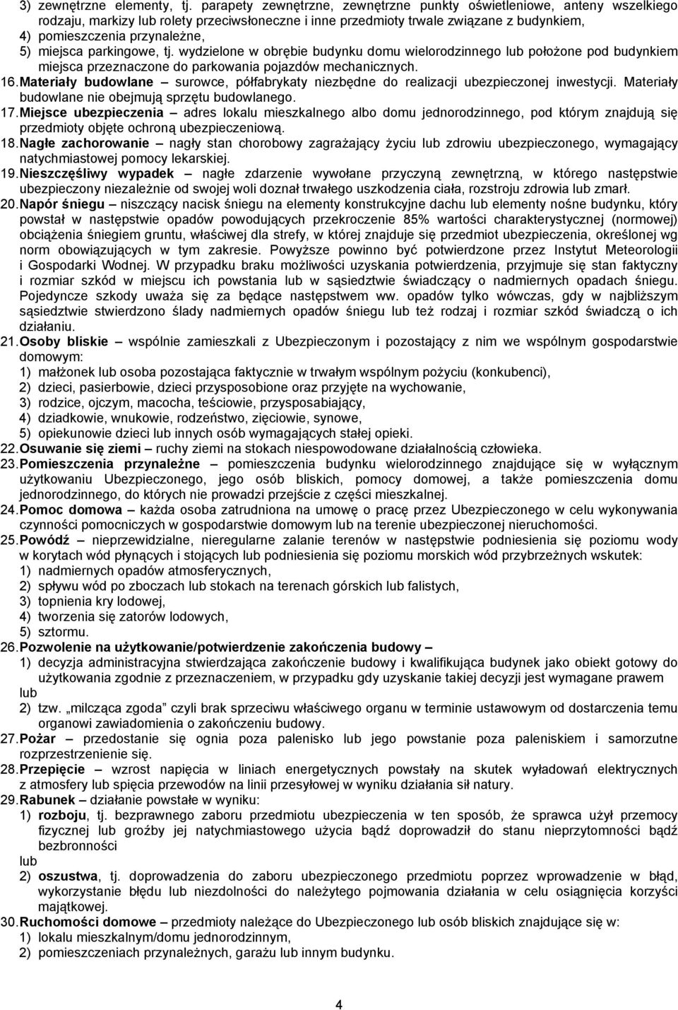 miejsca parkingowe, tj. wydzielone w obrębie budynku domu wielorodzinnego lub położone pod budynkiem miejsca przeznaczone do parkowania pojazdów mechanicznych. 16.