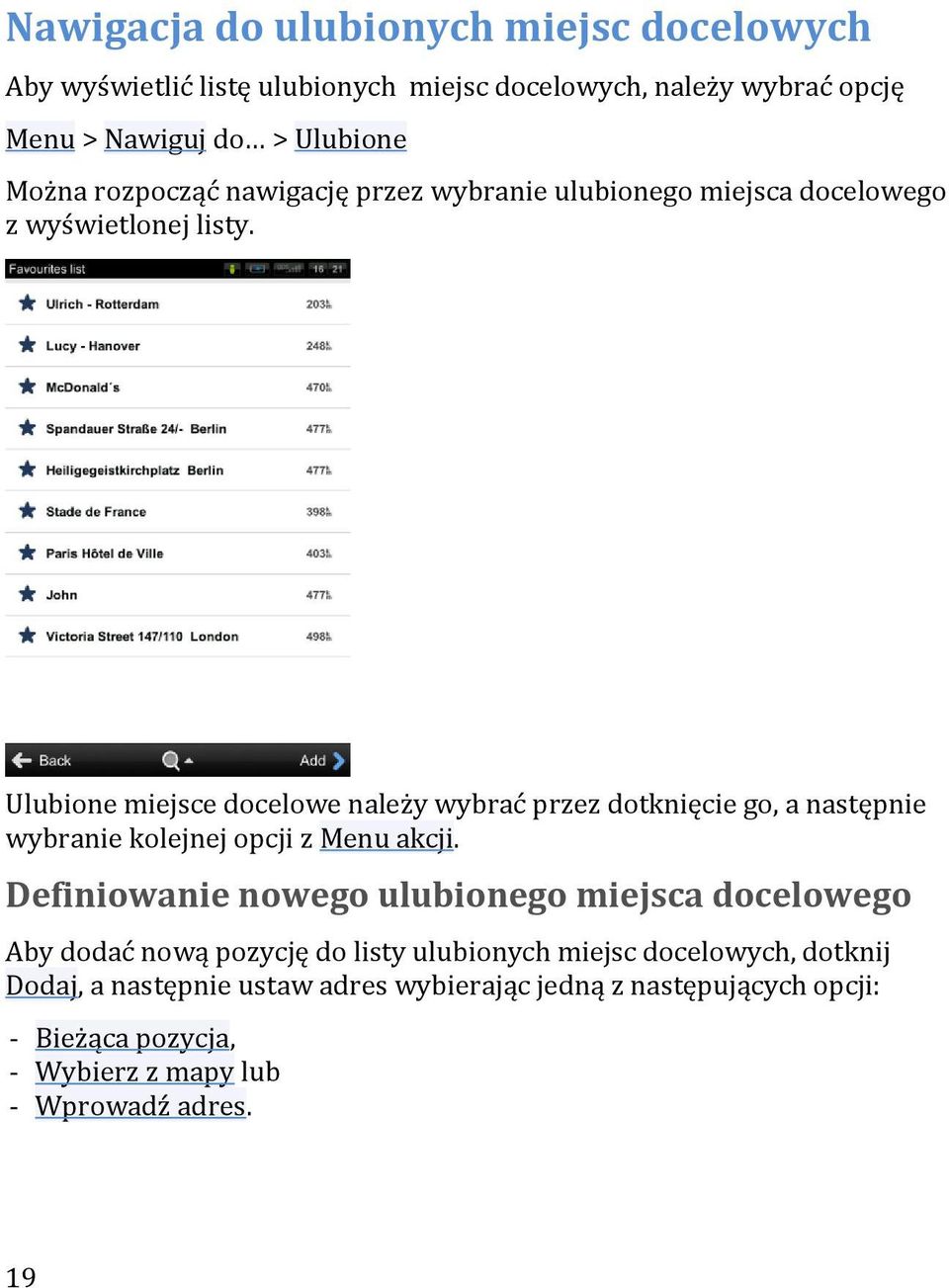 Ulubione miejsce docelowe należy wybrać przez dotknięcie go, a następnie wybranie kolejnej opcji z Menu akcji.