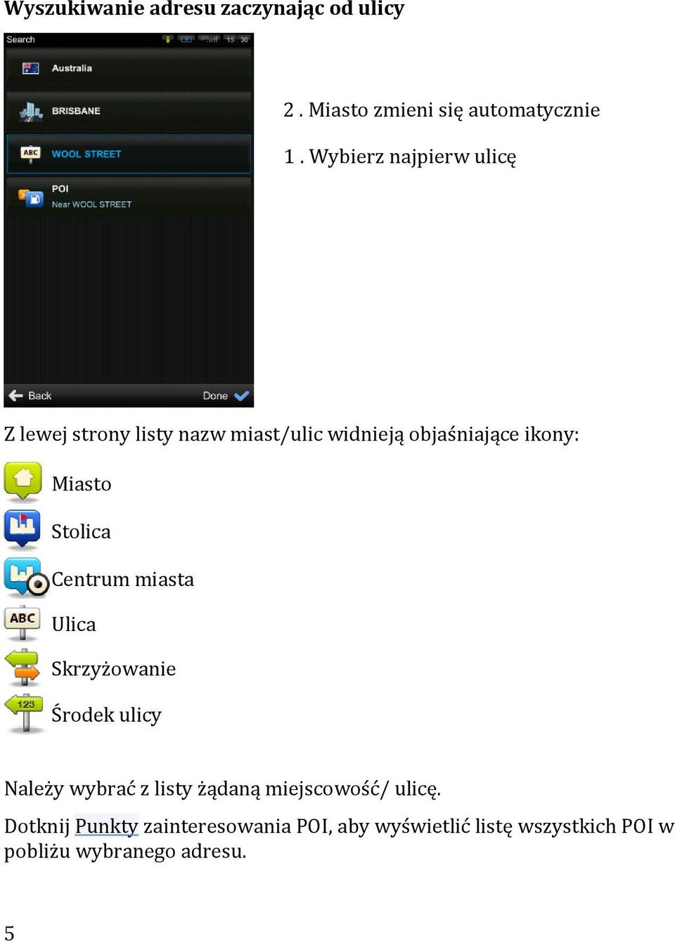 Miasto Stolica Centrum miasta Ulica Skrzyżowanie Środek ulicy Należy wybrać z listy żądaną