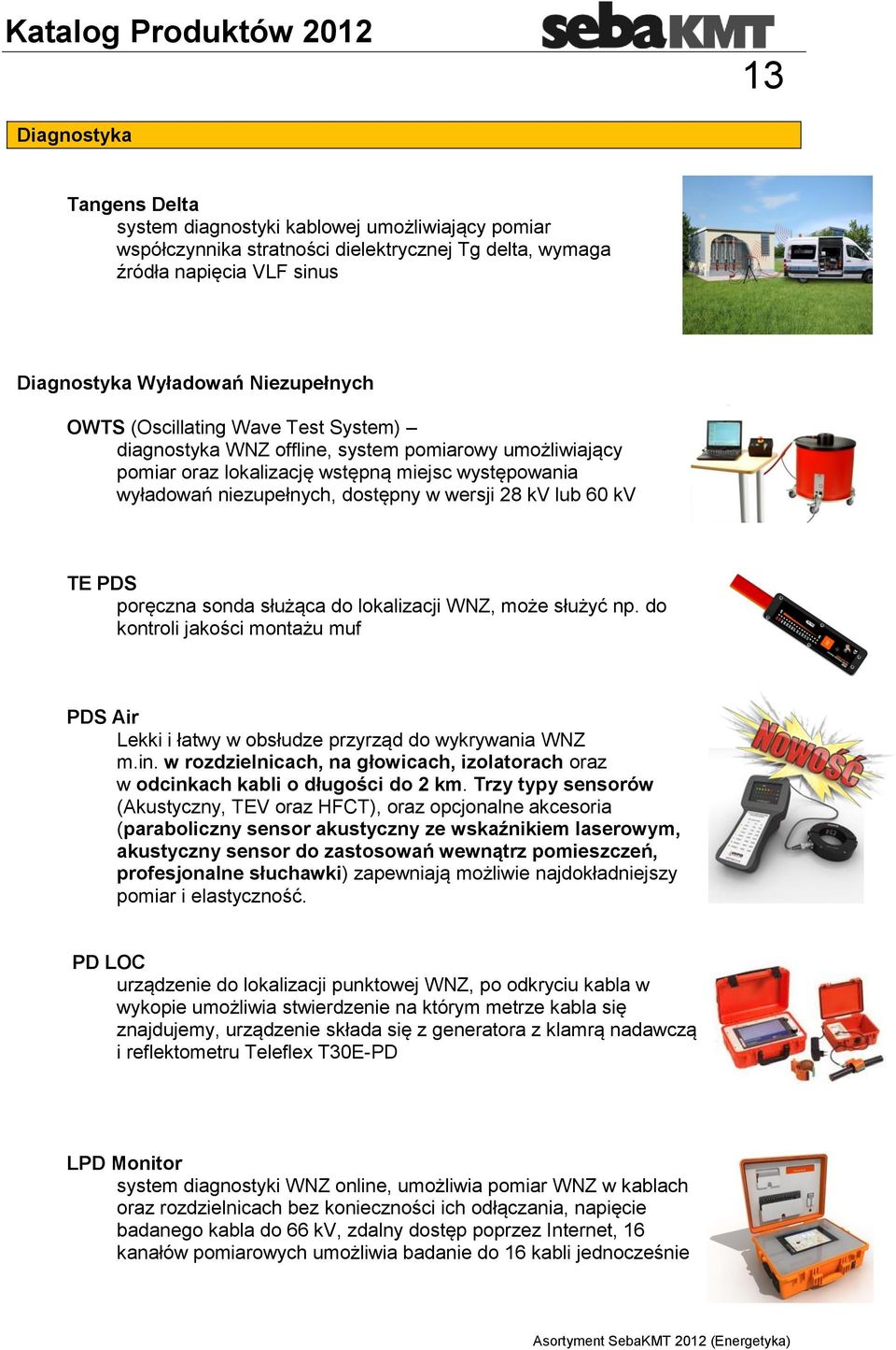 kv TE PDS poręczna sonda służąca do lokalizacji WNZ, może służyć np. do kontroli jakości montażu muf PDS Air Lekki i łatwy w obsłudze przyrząd do wykrywania WNZ m.in.