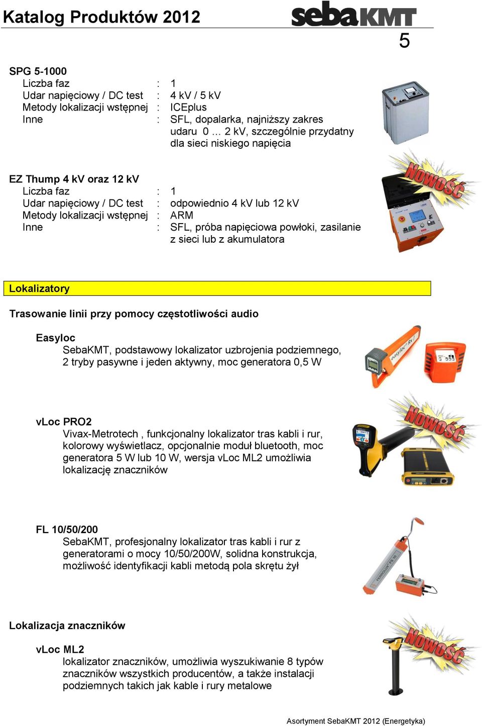 linii przy pomocy częstotliwości audio Easyloc SebaKMT, podstawowy lokalizator uzbrojenia podziemnego, 2 tryby pasywne i jeden aktywny, moc generatora 0,5 W vloc PRO2 Vivax-Metrotech, funkcjonalny