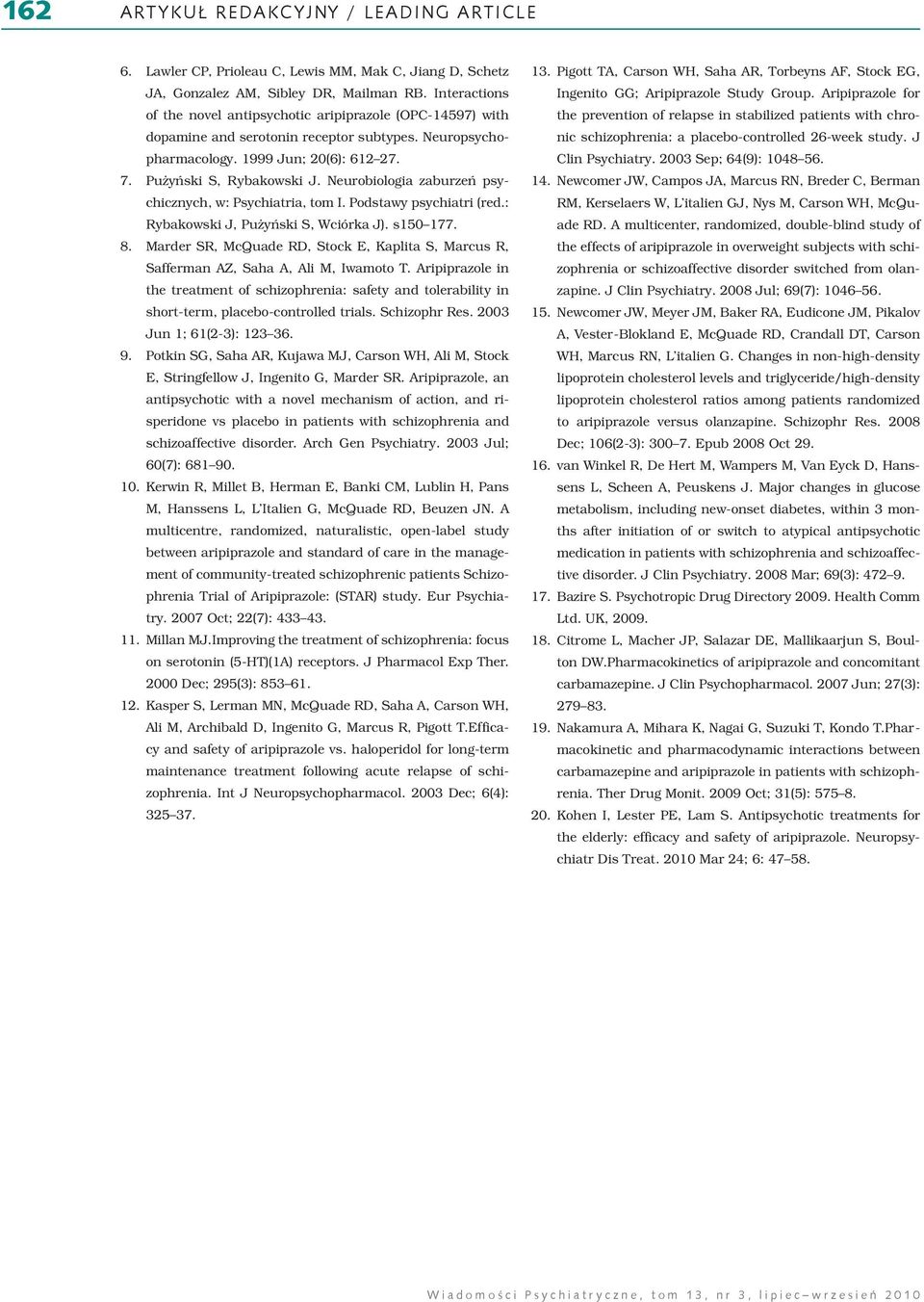 Neurobiologia zaburzeń psychicznych, w: Psychiatria, tom I. Podstawy psychiatri (red.: Rybakowski J, Pużyński S, Wciórka J). s150 177. 8.