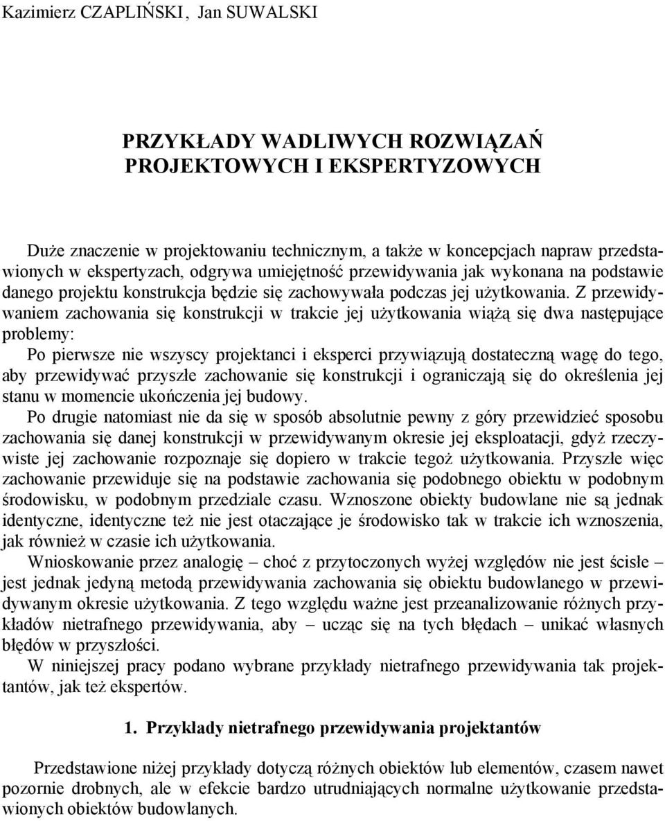 Z przewidywaniem zachowania się konstrukcji w trakcie jej użytkowania wiążą się dwa następujące problemy: Po pierwsze nie wszyscy projektanci i eksperci przywiązują dostateczną wagę do tego, aby