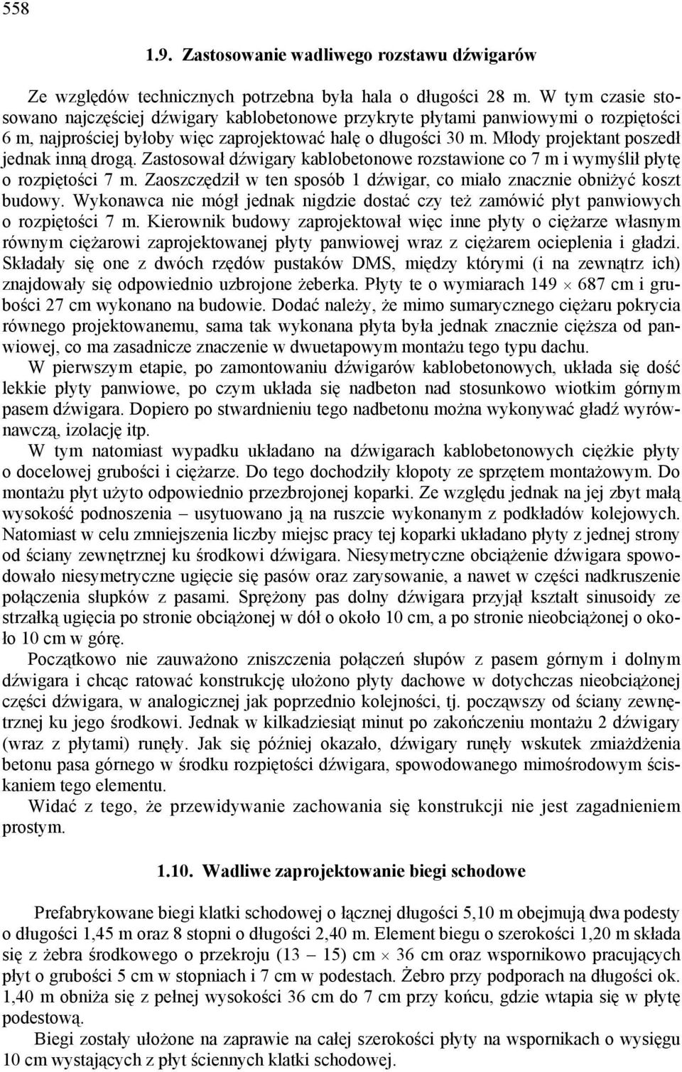 Młody projektant poszedł jednak inną drogą. Zastosował dźwigary kablobetonowe rozstawione co 7 m i wymyślił płytę o rozpiętości 7 m.