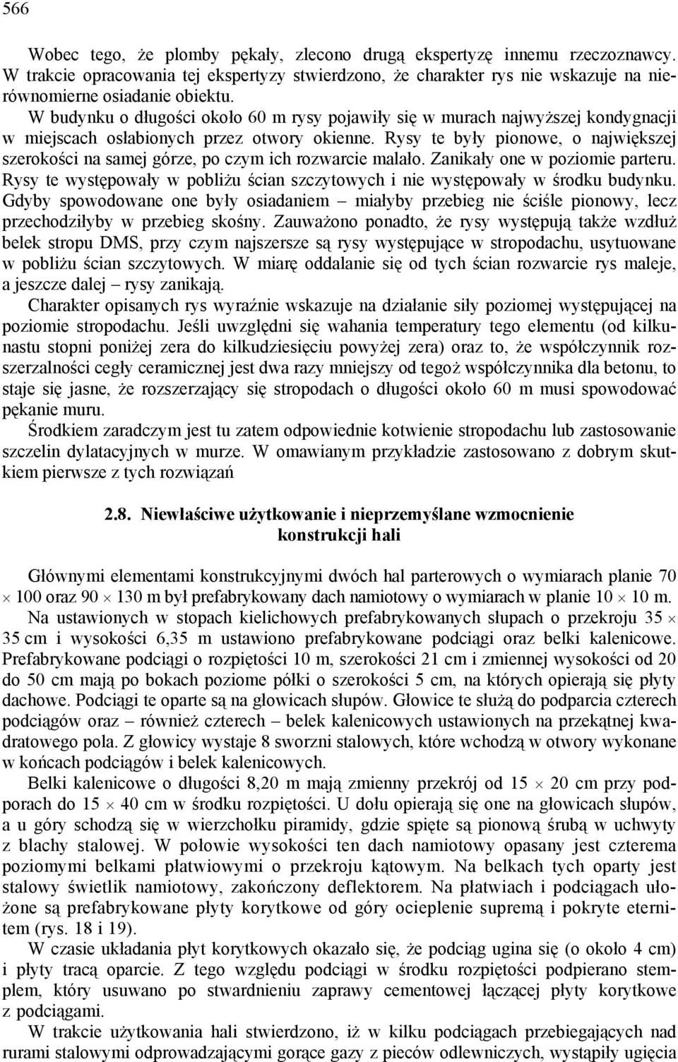 Rysy te były pionowe, o największej szerokości na samej górze, po czym ich rozwarcie malało. Zanikały one w poziomie parteru.