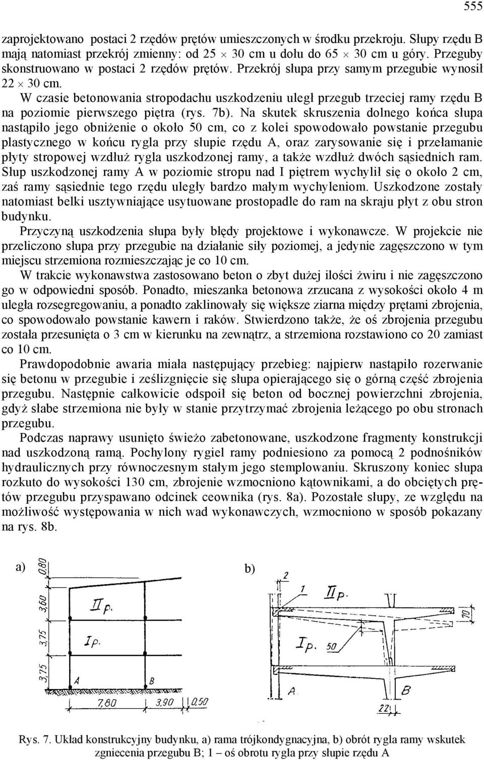 W czasie betonowania stropodachu uszkodzeniu uległ przegub trzeciej ramy rzędu B na poziomie pierwszego piętra (rys. 7b).