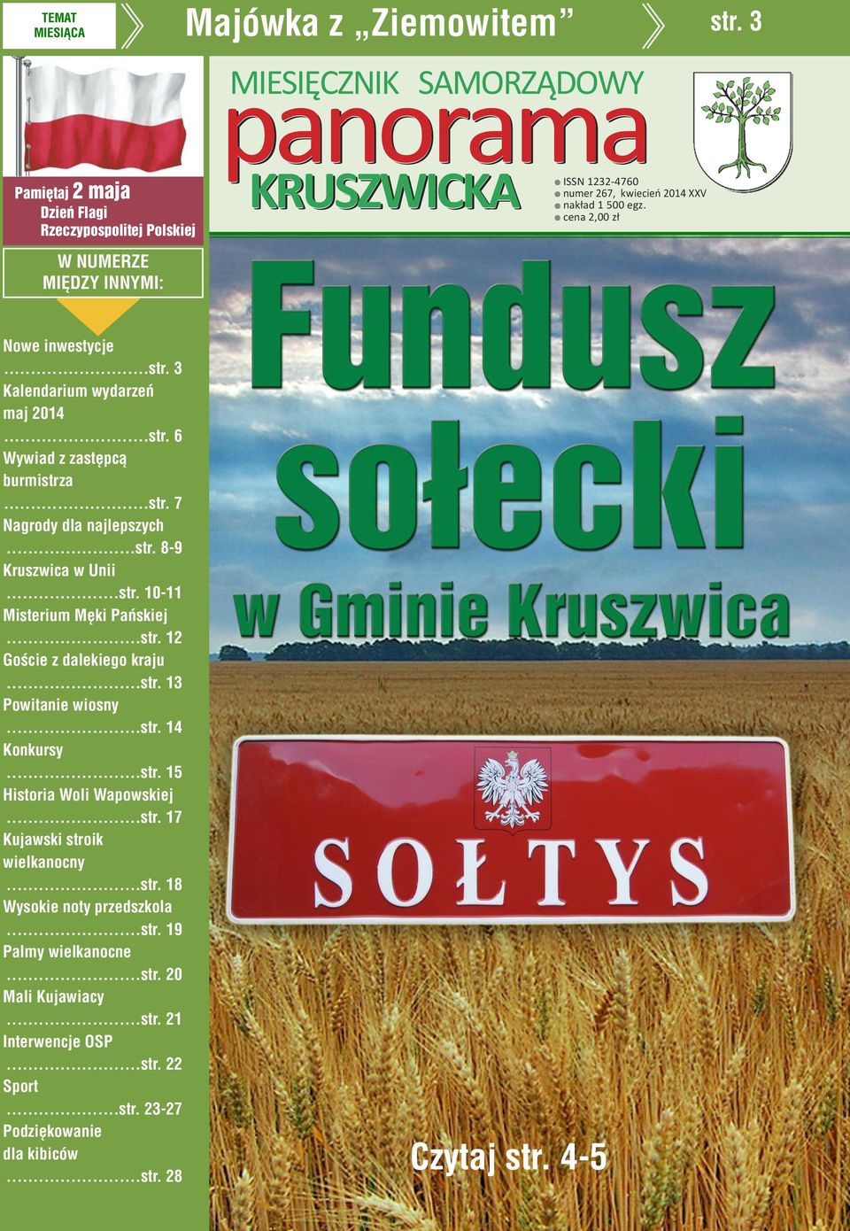 XXV nakład 1 500 egz. cena 2,00 zł Nowe inwestycje...str. 3 Kalendarium wydarzeń maj 2014...str. 6 Wywiad z zastępcą burmistrza...str. 7 Nagrody dla najlepszych...str. 8-9 Kruszwica w Unii...str. 10-11 Misterium Męki Pańskiej.