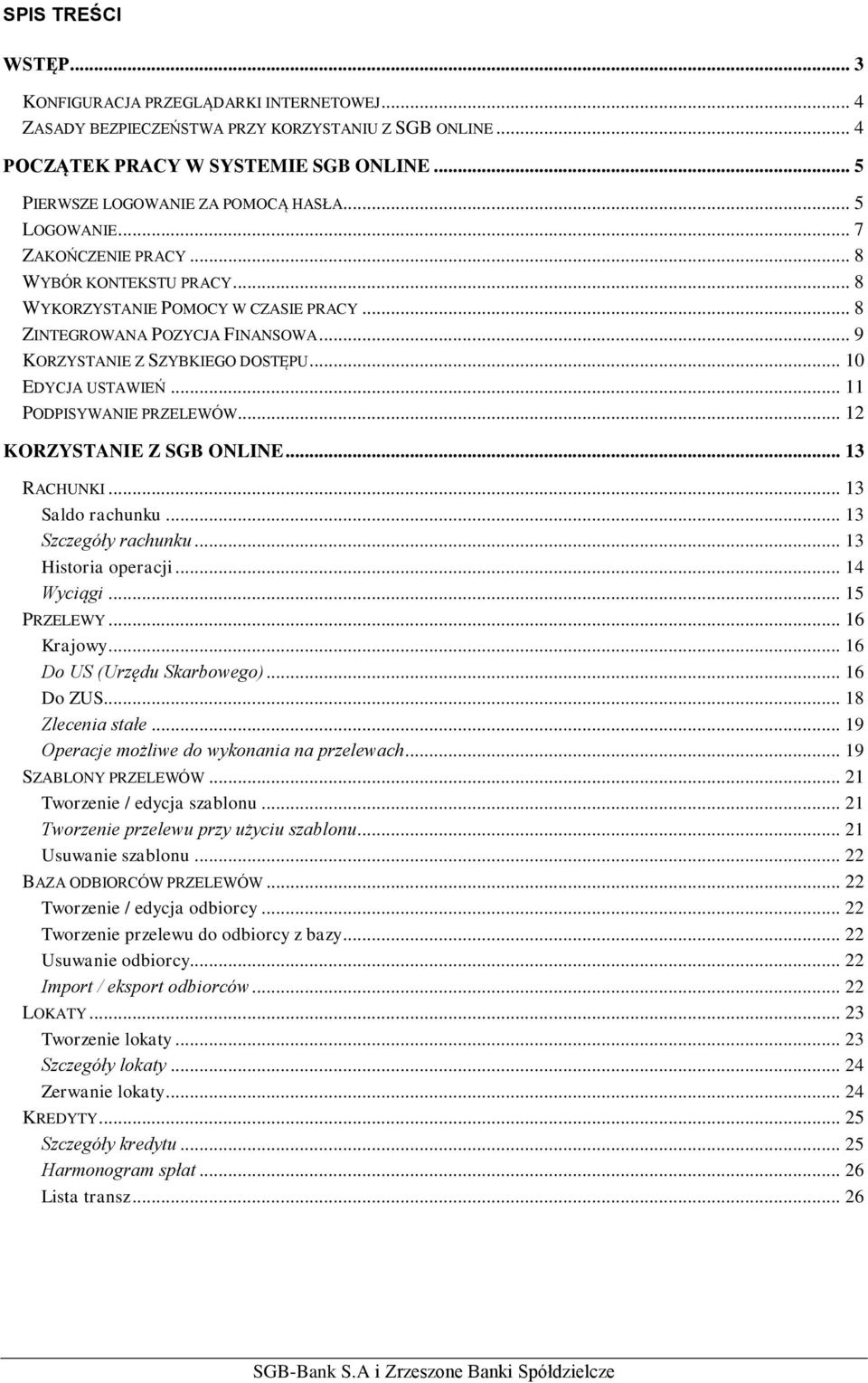 .. 11 PODPISYWANIE PRZELEWÓW... 12 KORZYSTANIE Z SGB ONLINE... 13 RACHUNKI... 13 Saldo rachunku... 13 Szczegóły rachunku... 13 Historia operacji... 14 Wyciągi... 15 PRZELEWY... 16 Krajowy.