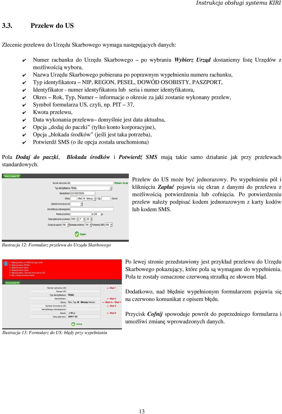 identyfikatora, Okres Rok, Typ, Numer informacje o okresie za jaki zostanie wykonany przelew, Symbol formularza US, czyli, np.