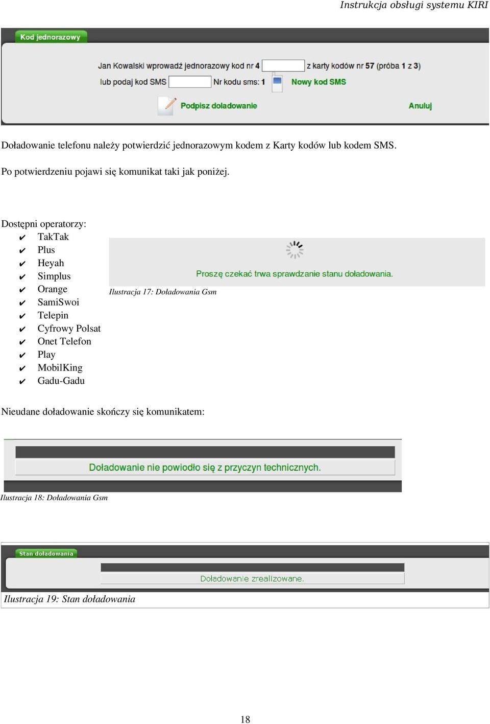 Dostępni operatorzy: TakTak Plus Heyah Simplus Orange SamiSwoi Telepin Cyfrowy Polsat Onet Telefon