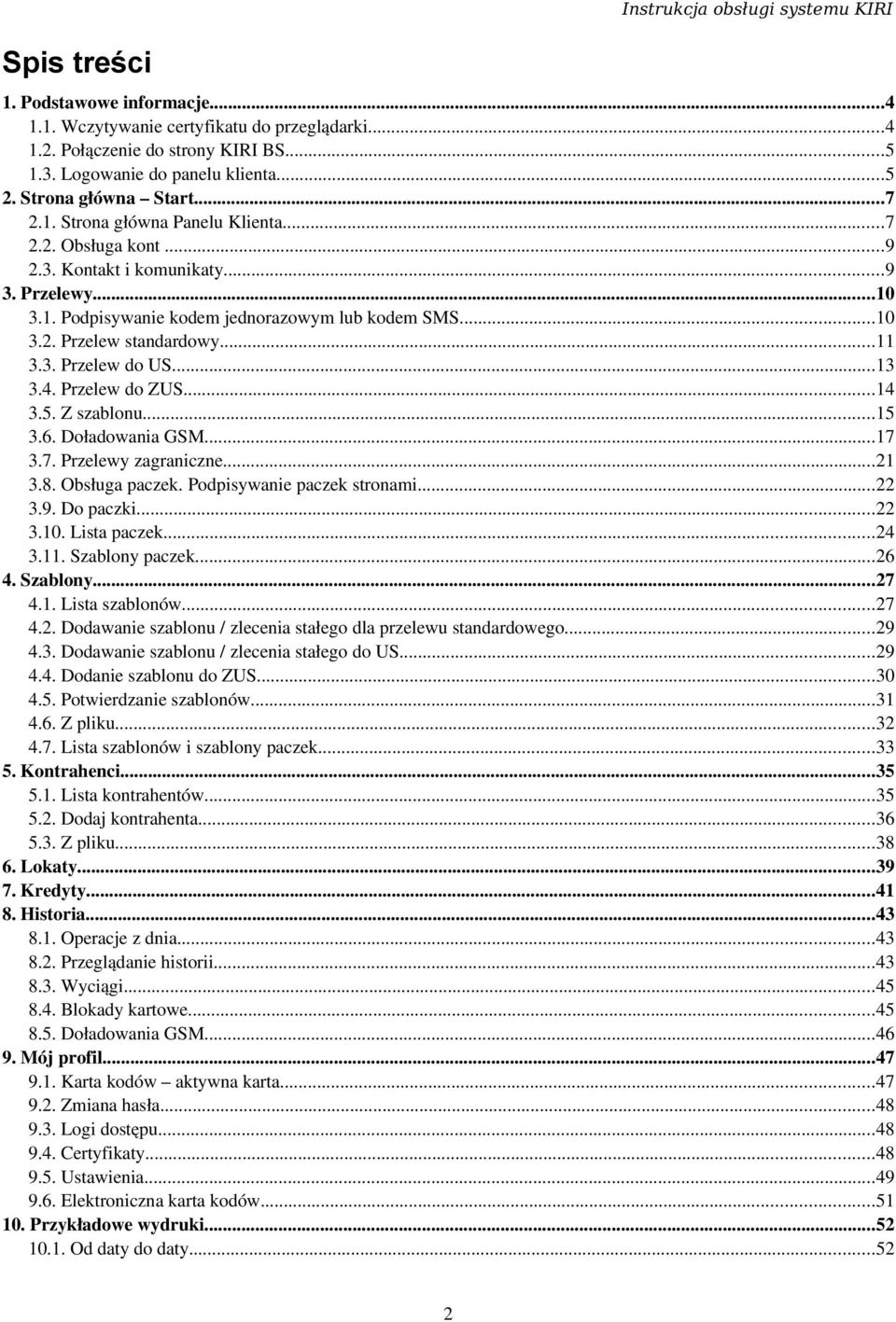 Przelew do ZUS...14 3.5. Z szablonu...15 3.6. Doładowania GSM...17 3.7. Przelewy zagraniczne...21 3.8. Obsługa paczek. Podpisywanie paczek stronami...22 3.9. Do paczki...22 3.10. Lista paczek...24 3.