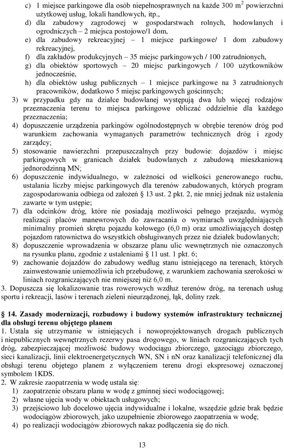 zakładów produkcyjnych 35 miejsc parkingowych / 100 zatrudnionych, g) dla obiektów sportowych 20 miejsc parkingowych / 100 użytkowników jednocześnie, h) dla obiektów usług publicznych 1 miejsce