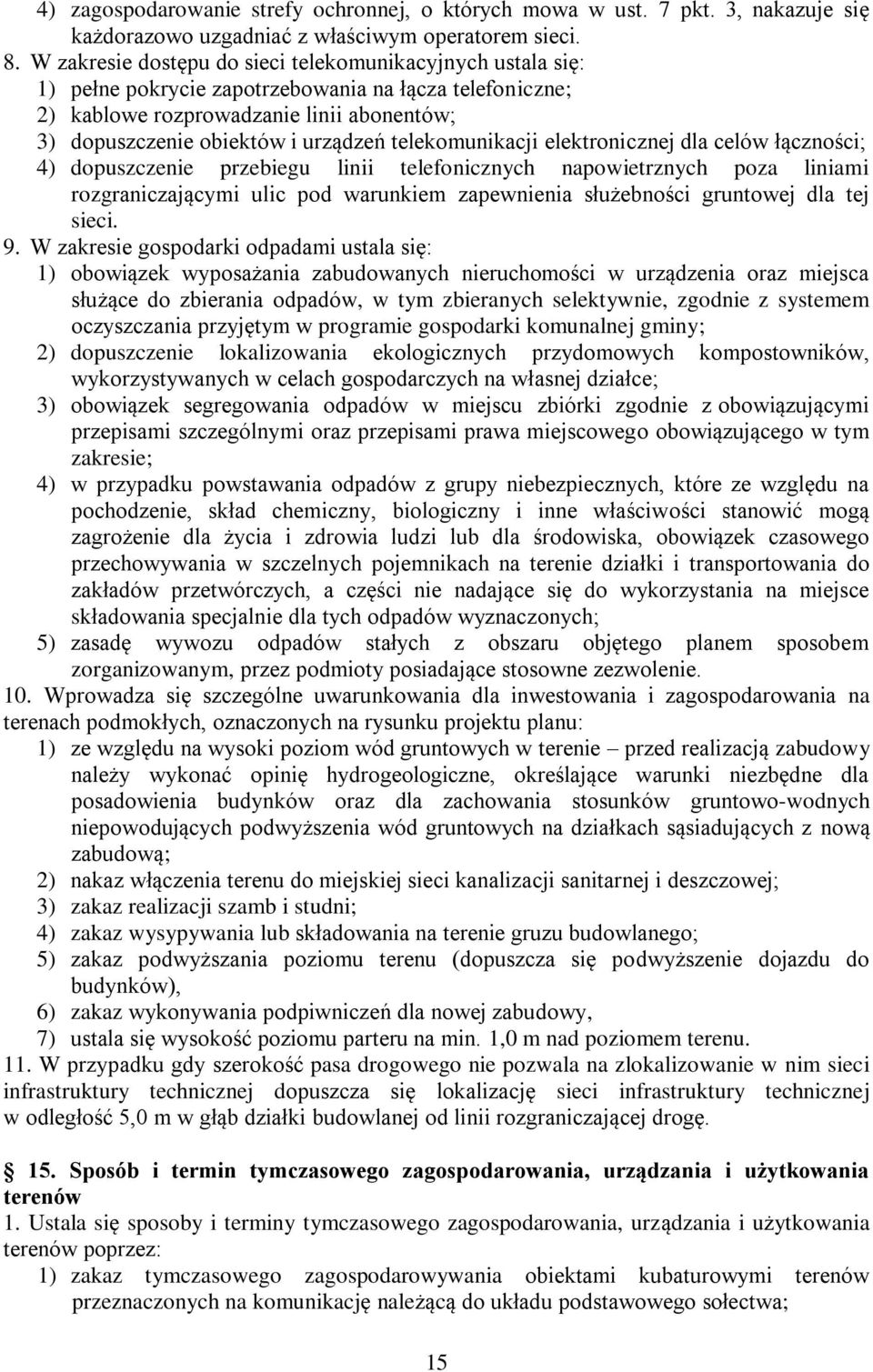 telekomunikacji elektronicznej dla celów łączności; 4) dopuszczenie przebiegu linii telefonicznych napowietrznych poza liniami rozgraniczającymi ulic pod warunkiem zapewnienia służebności gruntowej