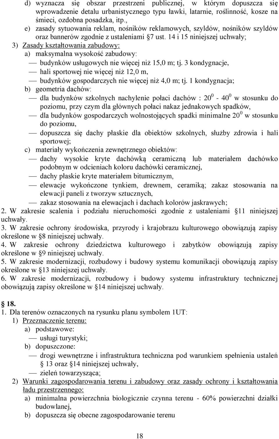 14 i 15 niniejszej uchwały; 3) Zasady kształtowania zabudowy: a) maksymalna wysokość zabudowy: budynków usługowych nie więcej niż 15,0 m; tj.