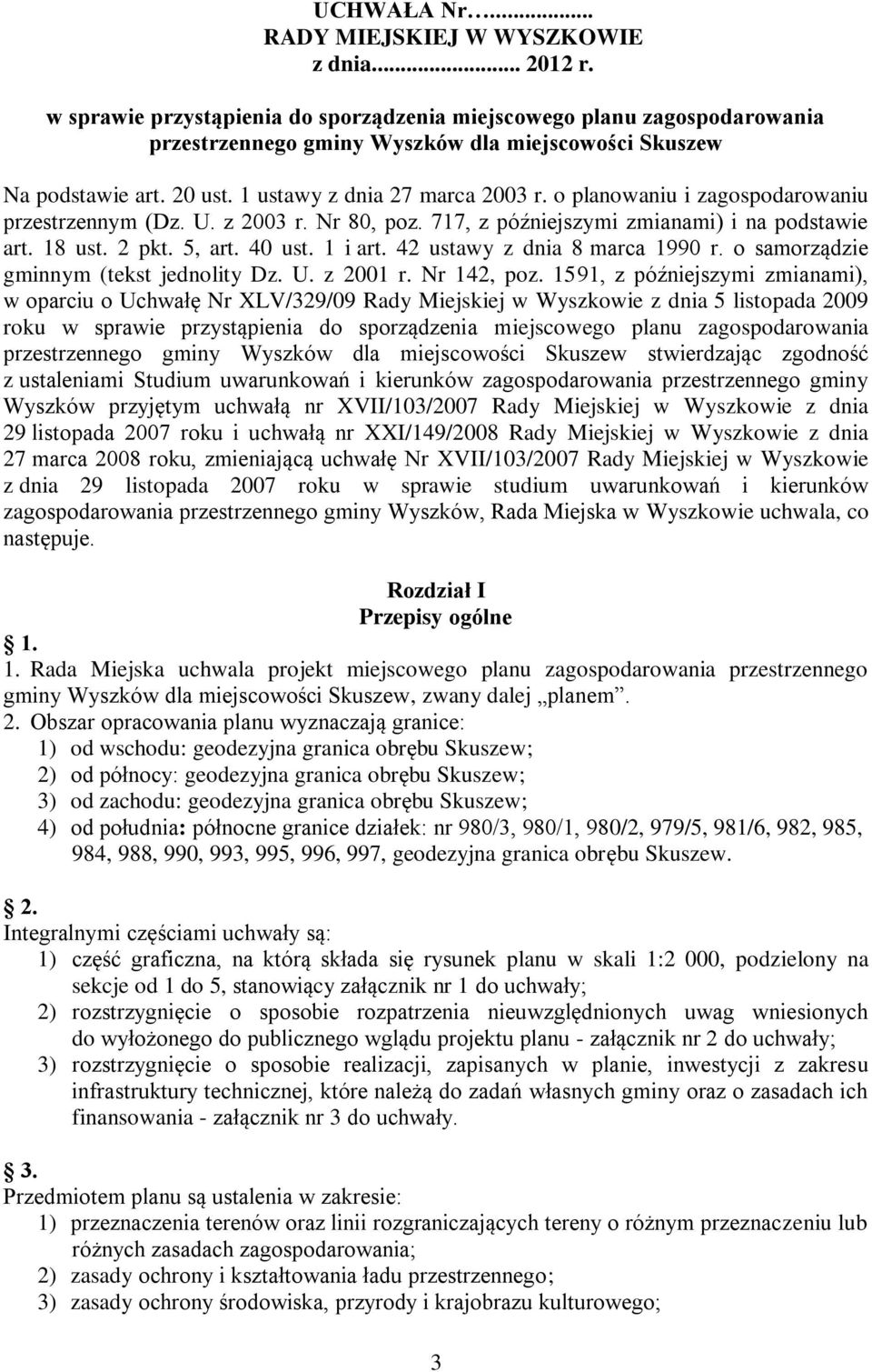 o planowaniu i zagospodarowaniu przestrzennym (Dz. U. z 2003 r. Nr 80, poz. 717, z późniejszymi zmianami) i na podstawie art. 18 ust. 2 pkt. 5, art. 40 ust. 1 i art. 42 ustawy z dnia 8 marca 1990 r.