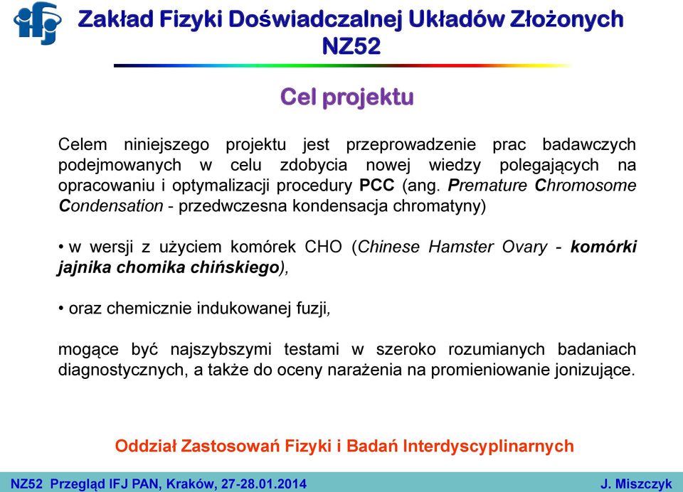 Premature Chromosome Condensation - przedwczesna kondensacja chromatyny) w wersji z użyciem komórek CHO (Chinese Hamster Ovary - komórki jajnika chomika